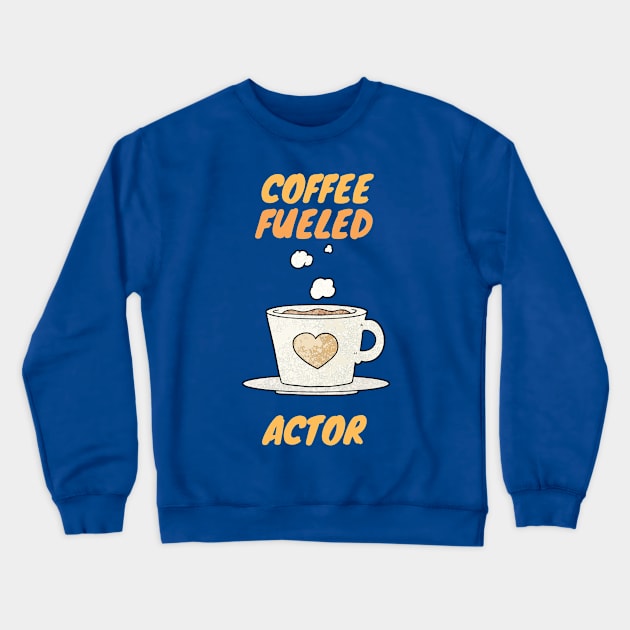 Coffee fueled actor Crewneck Sweatshirt by SnowballSteps